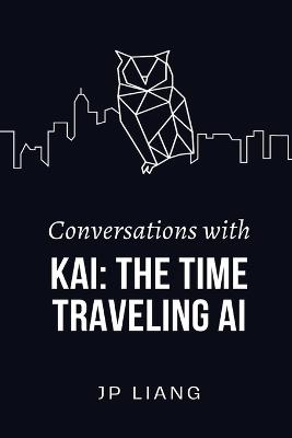 Conversations with Kai: The Time-Traveling AI - Jp Liang - cover