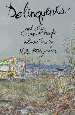 Delinquents and Other Escape Attempts - Nick Rees Gardner - cover
