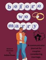 Before We Marry: A communicator journal for couples considering marriage.