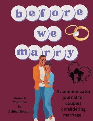 Before We Marry: A communicator journal for couples considering marriage. - Adilah Eleam - cover