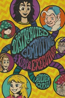 Distributed Computing 4 Kids and Executives: Solving Hard Problems with Garden Gnomes and ASF Spark: Special Executive Edition - Holden Karau - cover