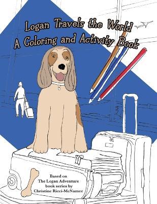 Logan Travels the World: A Coloring and Activity Book - Christine Ricci-McNamee - cover