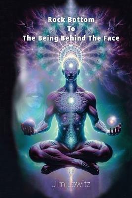 Rock Bottom to the Being Behind the Face - Jim Lowitz - cover