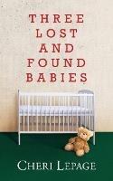 Three Lost and Found Babies - Cheri Lepage - cover