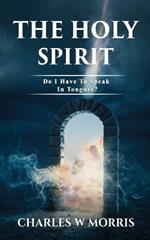 The Holy Spirit: Do I Have To Speak In Tongues?