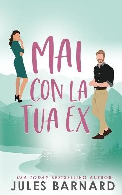 Mai Con la Tua Ex - Jules Barnard - cover
