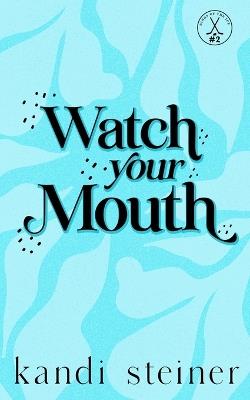 Watch Your Mouth: Special Edition - Kandi Steiner - cover