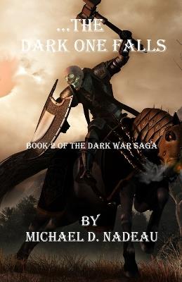 ...The Dark One Falls: The Dark War Saga Book 2 - Michael D Nadeau - cover