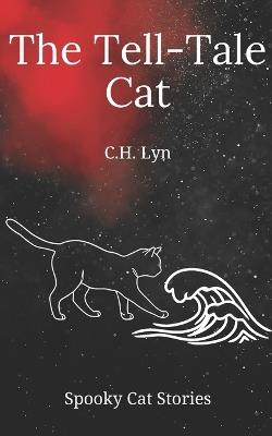The Tell-Tale Cat: A Spooky Cat Story - C H Lyn - cover