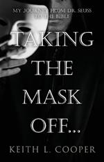 Taking the Mask off...my Journey from Dr. Seuss to the Bible: A Chronology of Self Reflection Based on Events Tied to Emotions