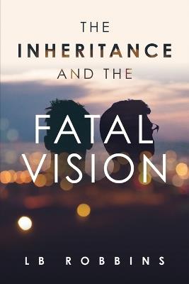 The Inheritance and The Fatal Vision - Lois Robbins - cover