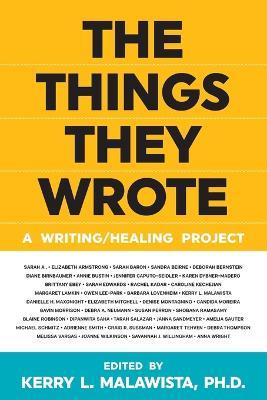 The Things They Wrote: A writing/healing project - Kerry L Malawista - cover