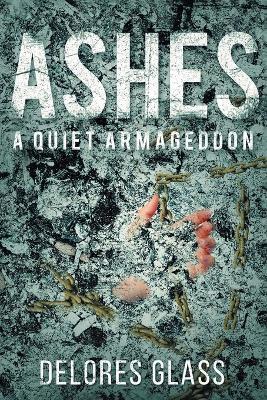 Ashes: A Quiet Armageddon - Delores Glass - cover