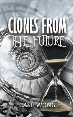 Clones from the Future - Case Wong - cover