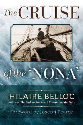 The Cruise of the Nona: The Story of a Cruise from Holyhead to the Wash, with Reflections and Judgments on Life and Letters, Men and Manners - Hilaire Belloc - cover