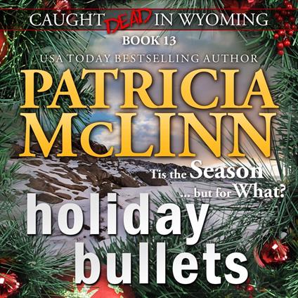 Holiday Bullets (Caught Dead in Wyoming, Book 13)