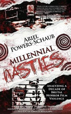 Millennial Nasties: Analyzing a Decade of Brutal Horror Film Violence - Ariel Powers-Schaub - cover