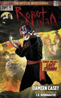 Robot Ninja: The Novelization - Damien Casey - cover