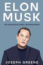 Elon Musk: Die Biographie eines Unternehmers