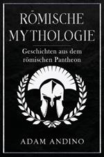 Römische Mythologie: Geschichten aus dem römischen Pantheon