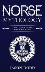 Norse Mythology: A Collection of the Best Norse Myths