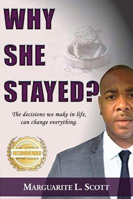 Why She Stayed?: The decisions we make in life, can change everything. - Marguarite Scott - cover