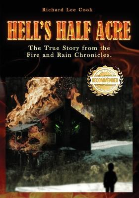 Hell's Half Acre: The true story from the Fire and Rain Chronicles - Richard Lee Cook - cover