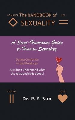 The hAndbook of SEXUALITY: A Semi-Humorous Guide to Human Sexuality - Dr P Y Sun - cover