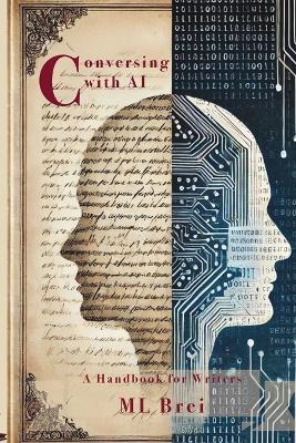 Conversing with AI: A Handbook for Writers - ML Brei - cover