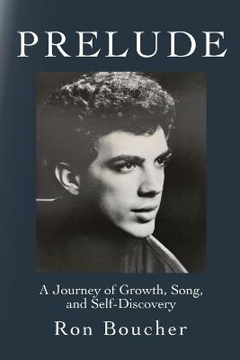 Prelude: A Journey of Growth, Song, and Self-Discovery - Ron Boucher - cover