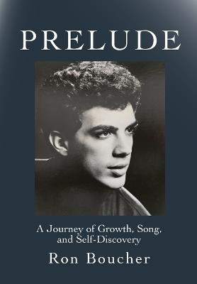 Prelude: A Journey of Growth, Song, and Self-Discovery - Ron Boucher - cover