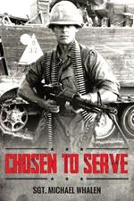 Chosen to Serve: The story of a drafted infantryman Vietnam-Cambodia 1969-70