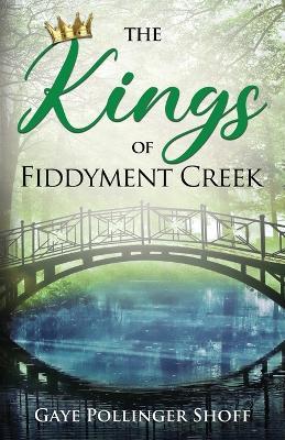 The Kings of Fiddyment Creek - Gaye Pollinger Shoff - cover