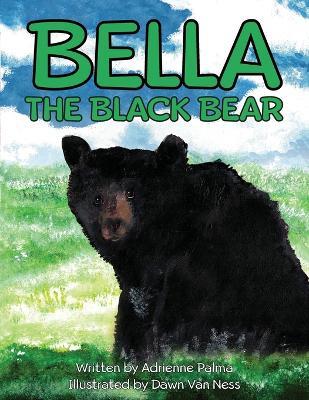 Bella the Black Bear - Adrienne C Palma - cover