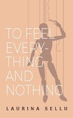 To Feel Everything and Nothing