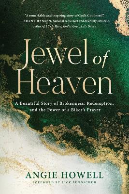 Jewel of Heaven: A Beautiful Story of Brokenness, Redemption, and the Power of a Biker's Prayer - Angie Howell - cover