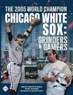 The 2005 World Champion Chicago White Sox: Grinders and Gamers