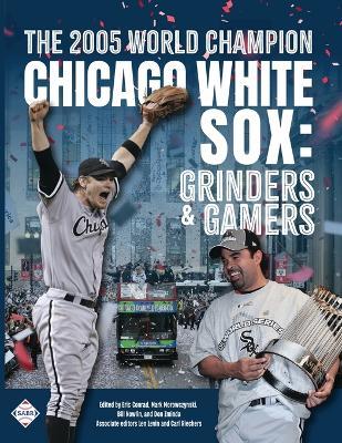 The 2005 World Champion Chicago White Sox: Grinders and Gamers - cover