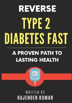 Reverse Type 2 Diabetes Fast: A Proven Path to Lasting Health - Rajender Kumar - cover