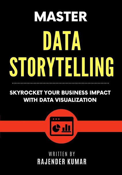 Master Data Storytelling: Skyrocket Your Business Impact with Data Visualization