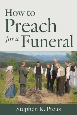 How to Preach for a Funeral - Stephen K Preus - cover