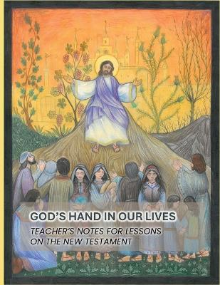 God's Hand In Our Lives: Teacher's Notes for Lessons on the New Testament - cover