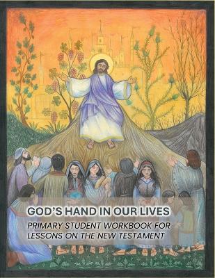 God's Hand In Our Lives: Primary Student Workbook for Lessons on the New Testament - cover