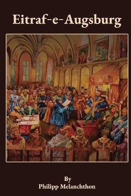 Eitraf-E-Augsburg: The Augsburg Confession in Roman Urdu - Philipp Melanchthon - cover