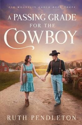 A Passing Grade for the Cowboy: Elk Mountain Ranch Book Three - Ruth Pendleton - cover