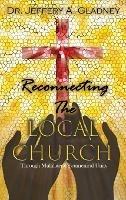Reconnecting the Local Church: Through Multilateral Ecumenical Unity with Workbook - Jeffery A Gladney - cover
