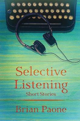 Selective Listening: 20 Short Stories - Brian Paone - cover