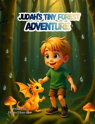Judah's Tiny Forest Adventure: A Magical Story About Kindness, Courage, and Discovering the World of Small Creatures - Deana Charcalla - cover