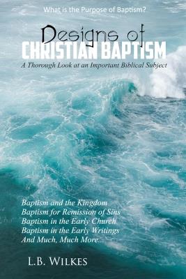 Designs Of Christian Baptism - L B Wilkes - cover
