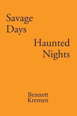Savage Days: Haunted Nights - Bennett Kremen - cover